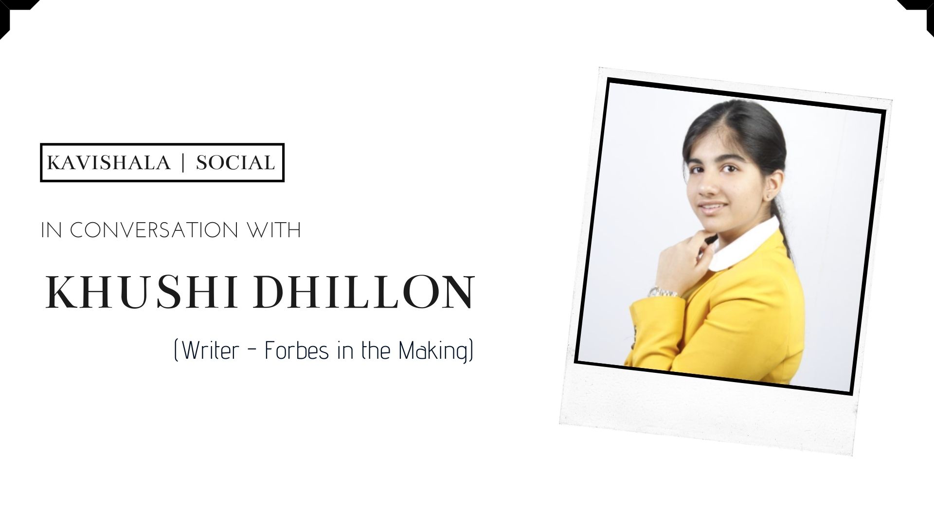 In Conversation with the Writer of 'FORBES in the Making', Khushi Dhillon